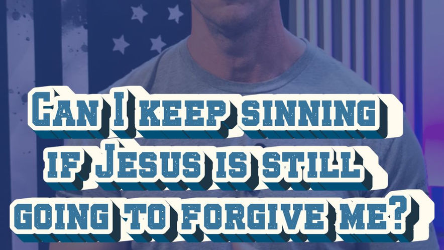 Can I keep sinning if Jesus is still going to forgive me?